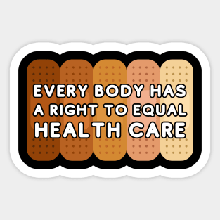 Every body has a right to equal health care Sticker